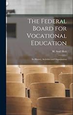 The Federal Board for Vocational Education: Its History, Activities and Organization 
