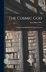 The Cosmic God: A Fundamental Philosophy in Popular Lectures 