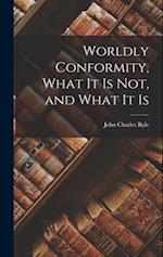 Worldly Conformity, What it Is Not, and What it Is 