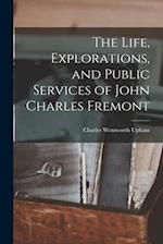 The Life, Explorations, and Public Services of John Charles Fremont 