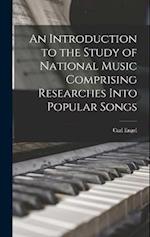 An Introduction to the Study of National Music Comprising Researches Into Popular Songs 