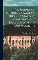 The Shrines of Lourdes, Zaragossa, the Holy Stairs at Rome, the Holy House of Loretto and Nazareth 