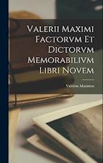 Valerii Maximi Factorvm et Dictorvm Memorabilivm Libri Novem 