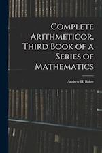 Complete Arithmeticor, Third Book of a Series of Mathematics 