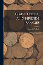 Trade Truths and Fireside Fancies 
