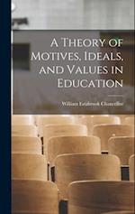 A Theory of Motives, Ideals, and Values in Education 