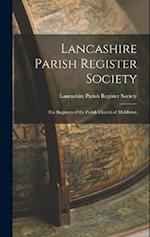 Lancashire Parish Register Society: The Registers of the Parish Church of Middleton 