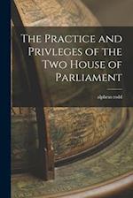 The Practice and Privleges of the Two House of Parliament 