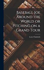 Baseball Joe Around the World or Pitching on a Grand Tour 