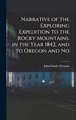 Narrative of the Exploring Expedition to the Rocky Mountains, in the Year 1842, and to Oregon and No 