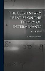 The Elementary Treatise on the Theory of Determinants: A Text-Book for Colleges 