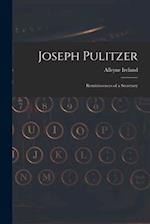 Joseph Pulitzer: Reminiscences of a Secretary 