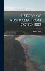 History of Australia From 1787 to 1882 