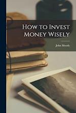 How to Invest Money Wisely 