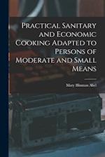 Practical Sanitary and Economic Cooking Adapted to Persons of Moderate and Small Means 