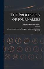 The Profession of Journalism: A Collection of Articles on Newspaper Editing and Publishing, Taken Fr 