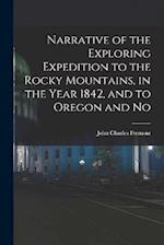 Narrative of the Exploring Expedition to the Rocky Mountains, in the Year 1842, and to Oregon and No 