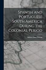 Spanish and Portuguese South America During the Colonial Period 