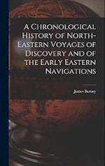 A Chronological History of North-eastern Voyages of Discovery and of the Early Eastern Navigations 