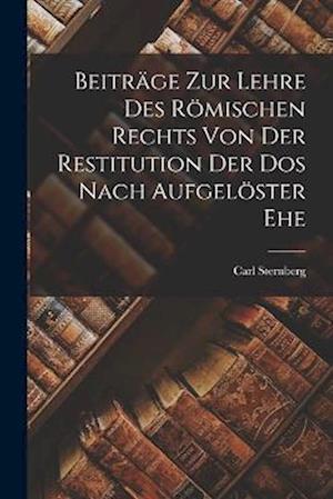 Beiträge zur Lehre des Römischen Rechts von der Restitution der Dos Nach Aufgelöster Ehe
