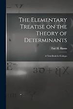 The Elementary Treatise on the Theory of Determinants: A Text-Book for Colleges 