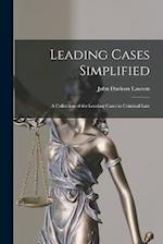 Leading Cases Simplified: A Collection of the Leading Cases in Criminal Law 