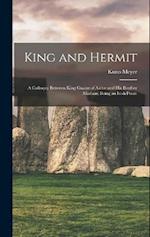 King and Hermit; a Colloquy Between King Guaire of Aidne and his Brother Marban; Being an Irish Poem 