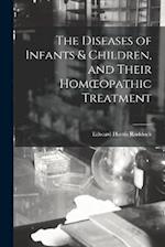 The Diseases of Infants & Children, and Their Homœopathic Treatment 