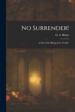No Surrender!: A Tale of the Rising in La Vendée 