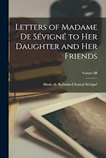 Letters of Madame de Sévigné to Her Daughter and Her Friends; Volume III 