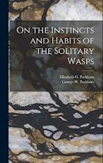 On the Instincts and Habits of the Solitary Wasps 