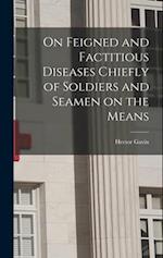 On Feigned and Factitious Diseases Chiefly of Soldiers and Seamen on the Means 