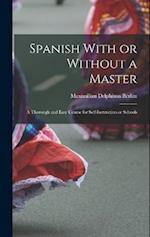 Spanish With or Without a Master: A Thorough and Easy Course for Self-Instruction or Schools 