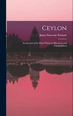 Ceylon: An Account of the Island Physical, Historical, and Topographical 