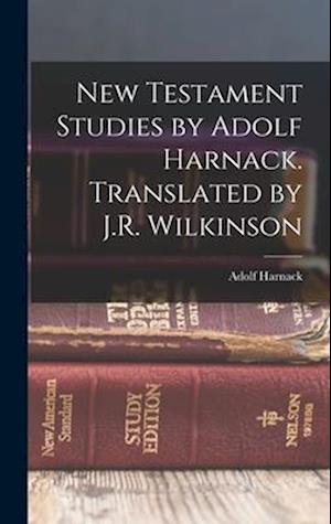 New Testament Studies by Adolf Harnack. Translated by J.R. Wilkinson