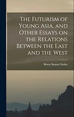 The Futurism of Young Asia, and Other Essays on the Relations Between the East and the West 