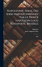 Napoleonic Ideas. Des Idées Napoléoniennes, par le Prince Napoléon-Louis Bonaparte. Brussels: 1839 