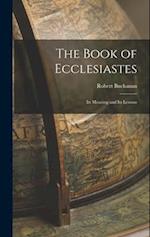 The Book of Ecclesiastes: Its Meaning and Its Lessons 