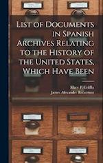 List of Documents in Spanish Archives Relating to the History of the United States, Which Have Been 