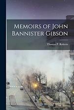Memoirs of John Bannister Gibson 