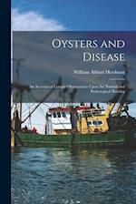 Oysters and Disease: An Account of Certain Observations Upon the Normal and Pathological Histolog 