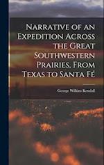 Narrative of an Expedition Across the Great Southwestern Prairies, From Texas to Santa F 