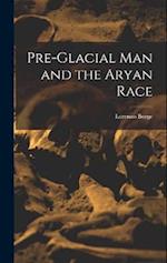 Pre-Glacial man and the Aryan Race 