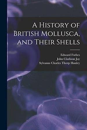 A History of British Mollusca, and Their Shells