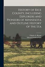 History of Rice County, Including Explorers and Pioneers of Minnesota and Outline History of the Sta 