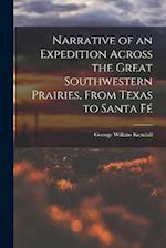 Narrative of an Expedition Across the Great Southwestern Prairies, From Texas to Santa F 