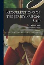 Recollections of the Jersey Prison-ship; Taken, and Prepared for Publication, From the Original Manu 