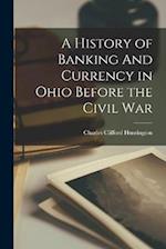 A History of Banking And Currency in Ohio Before the Civil War 