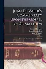 Juán de Valdés' Commentary Upon the Gospel of St. Matthew: Now for the First Time Translated From T 