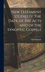 New Testament Studies IV The Date of the Acts and of the Synoptic Gospels 